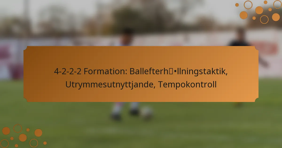 4-2-2-2 Formation: Ballefterhållningstaktik, Utrymmesutnyttjande, Tempokontroll