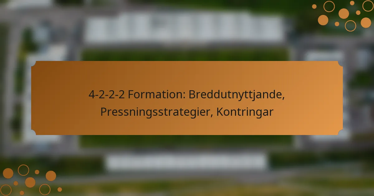 4-2-2-2 Formation: Breddutnyttjande, Pressningsstrategier, Kontringar