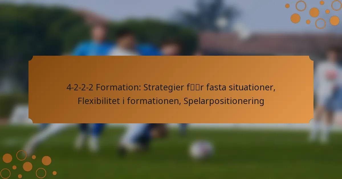 4-2-2-2 Formation: Strategier för fasta situationer, Flexibilitet i formationen, Spelarpositionering