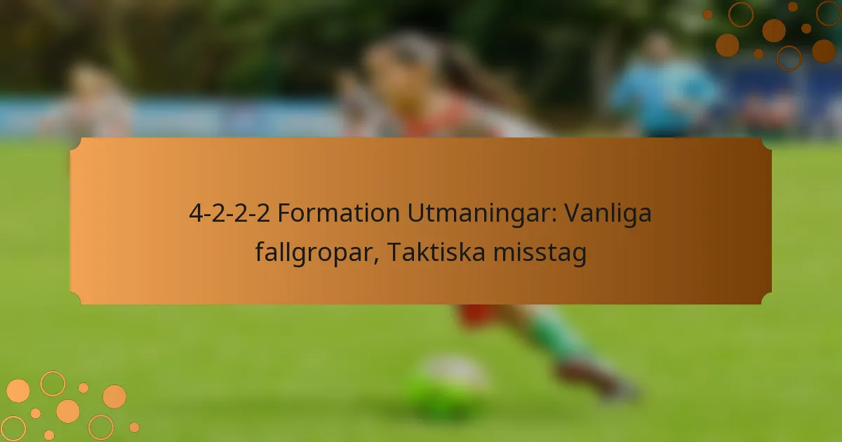 4-2-2-2 Formation Utmaningar: Vanliga fallgropar, Taktiska misstag
