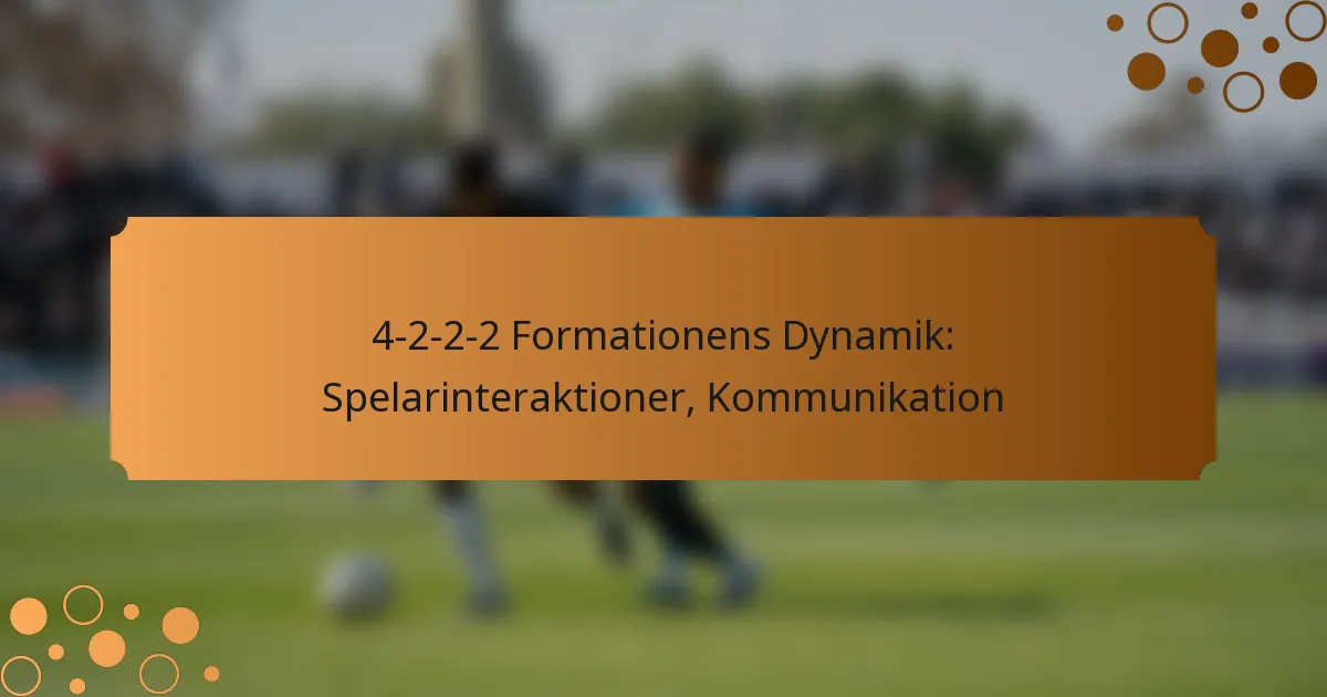 4-2-2-2 Formationens Dynamik: Spelarinteraktioner, Kommunikation