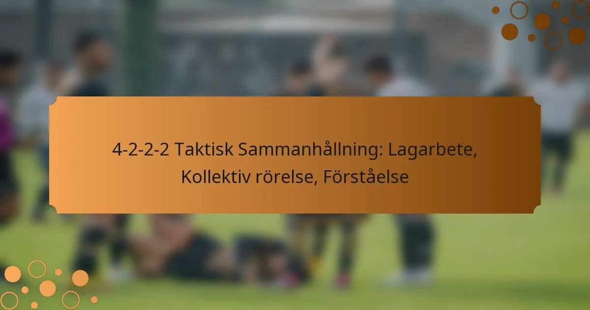 4-2-2-2 Taktisk Sammanhållning: Lagarbete, Kollektiv rörelse, Förståelse