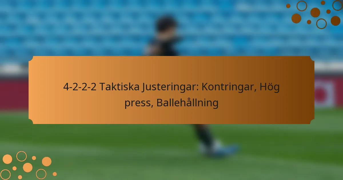 4-2-2-2 Taktiska Justeringar: Kontringar, Hög press, Ballehållning