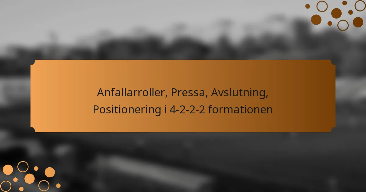 Anfallarroller, Pressa, Avslutning, Positionering i 4-2-2-2 formationen