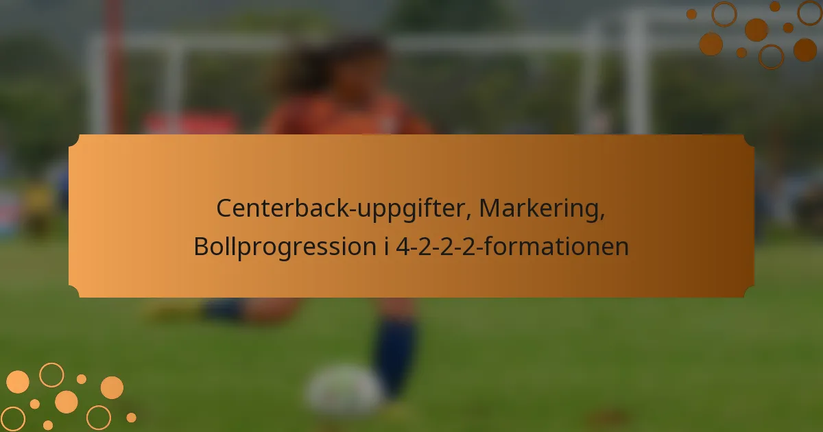 Centerback-uppgifter, Markering, Bollprogression i 4-2-2-2-formationen