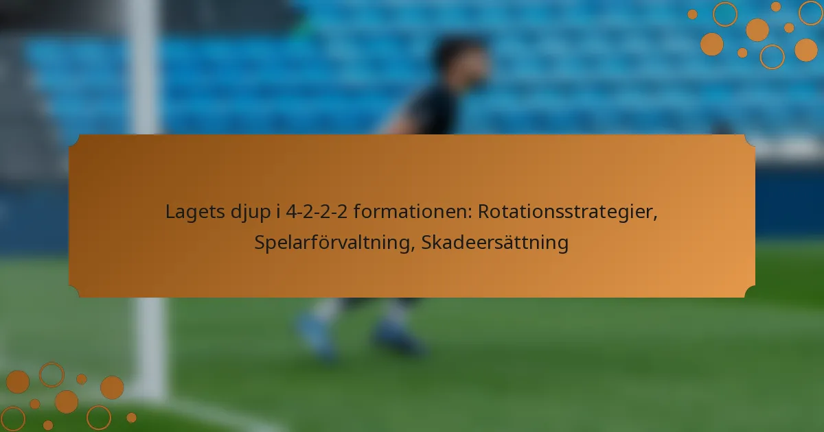Lagets djup i 4-2-2-2 formationen: Rotationsstrategier, Spelarförvaltning, Skadeersättning