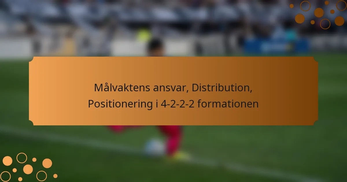 Målvaktens ansvar, Distribution, Positionering i 4-2-2-2 formationen