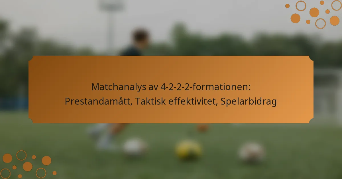 Matchanalys av 4-2-2-2-formationen: Prestandamått, Taktisk effektivitet, Spelarbidrag