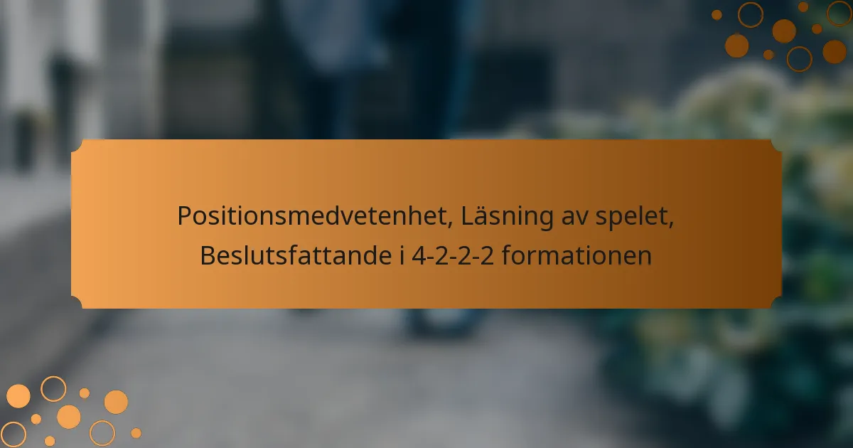 Positionsmedvetenhet, Läsning av spelet, Beslutsfattande i 4-2-2-2 formationen