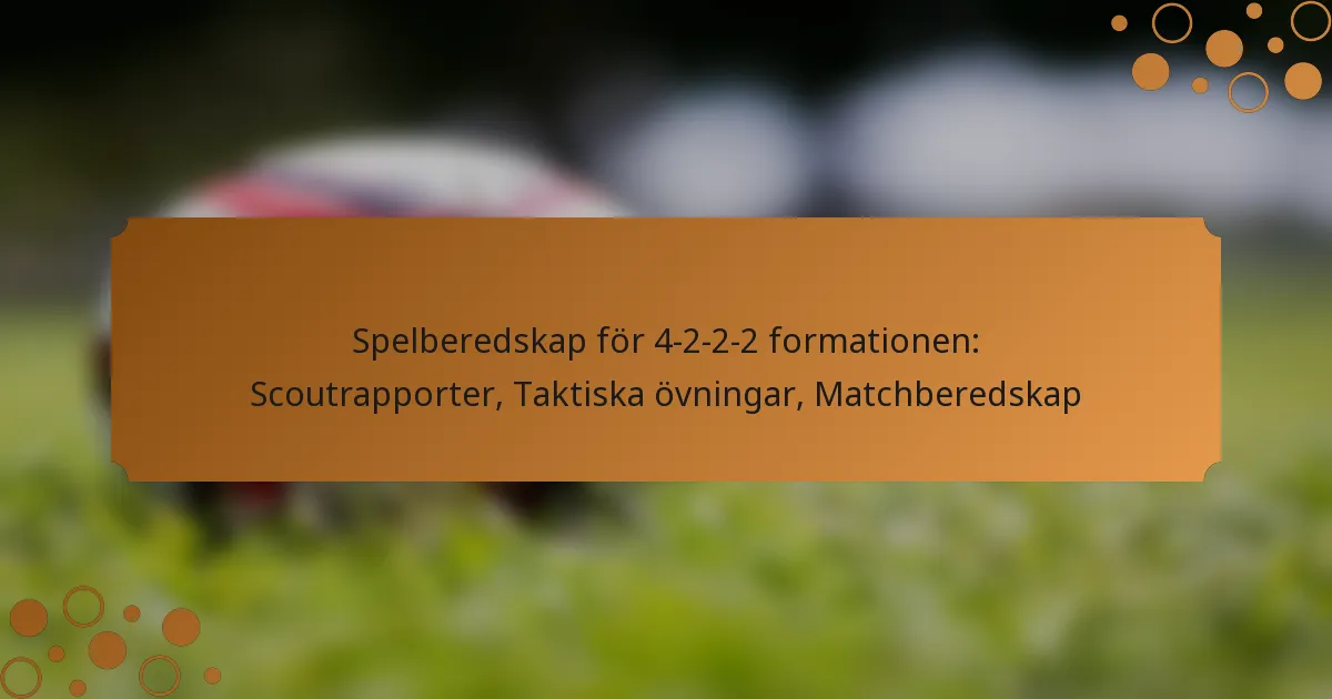 Spelberedskap för 4-2-2-2 formationen: Scoutrapporter, Taktiska övningar, Matchberedskap