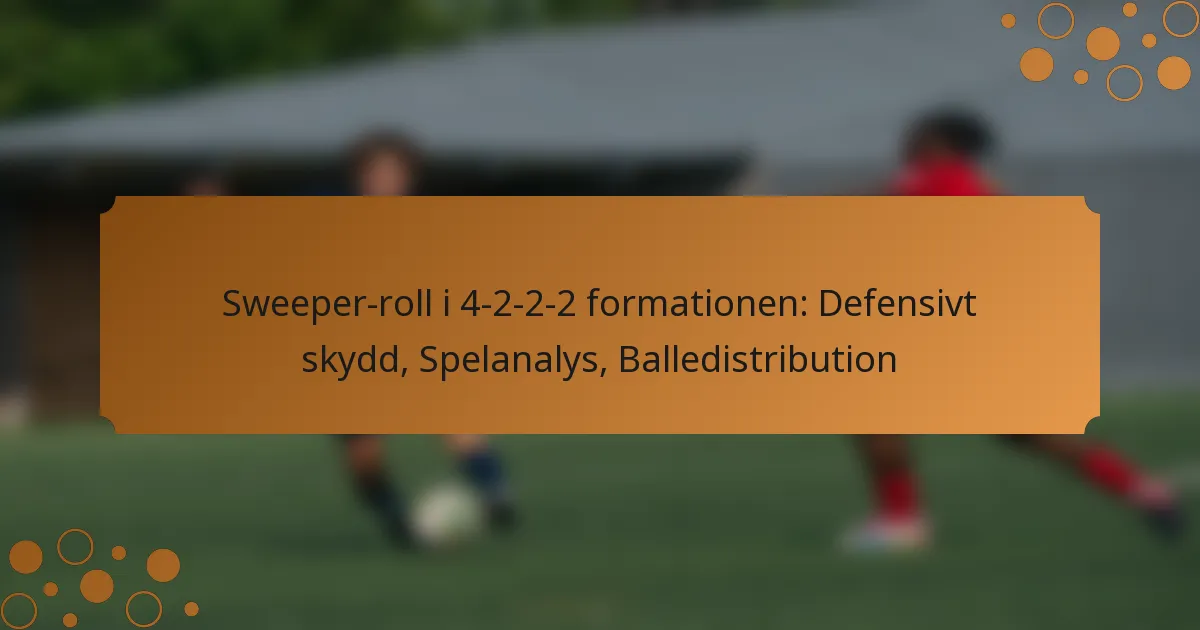 Sweeper-roll i 4-2-2-2 formationen: Defensivt skydd, Spelanalys, Balledistribution