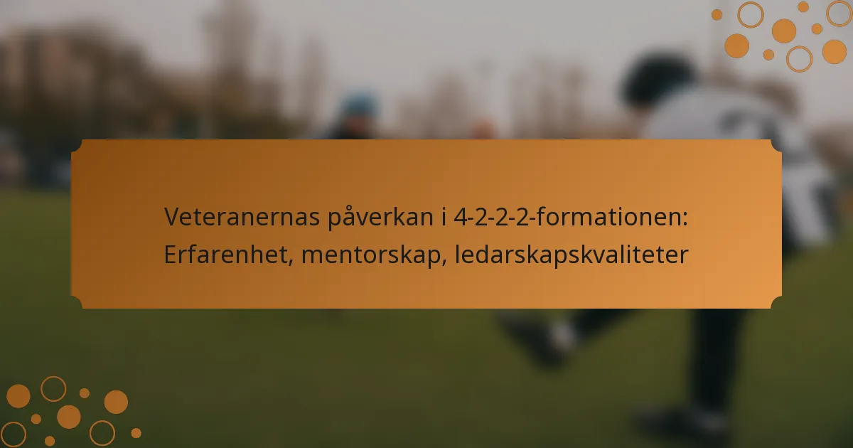 Veteranernas påverkan i 4-2-2-2-formationen: Erfarenhet, mentorskap, ledarskapskvaliteter