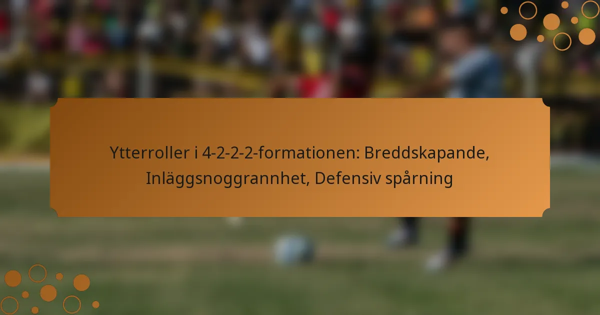 Ytterroller i 4-2-2-2-formationen: Breddskapande, Inläggsnoggrannhet, Defensiv spårning
