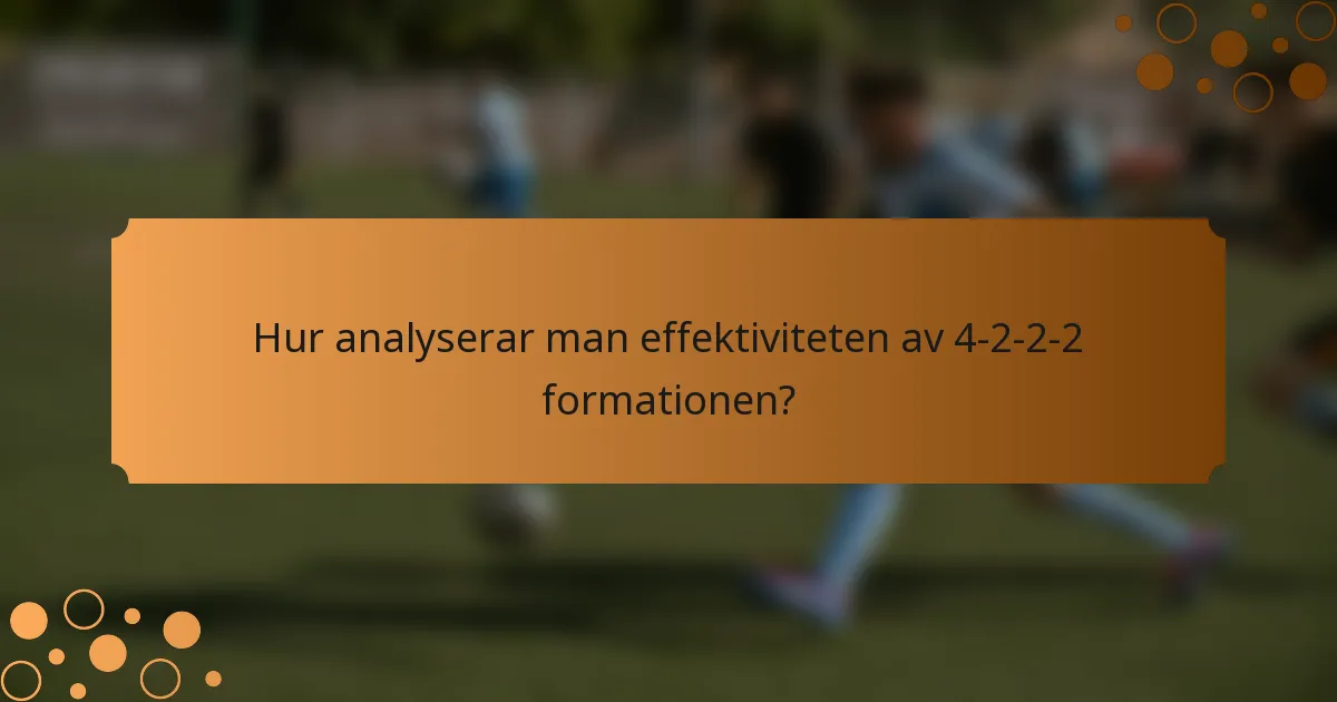 Hur analyserar man effektiviteten av 4-2-2-2 formationen?