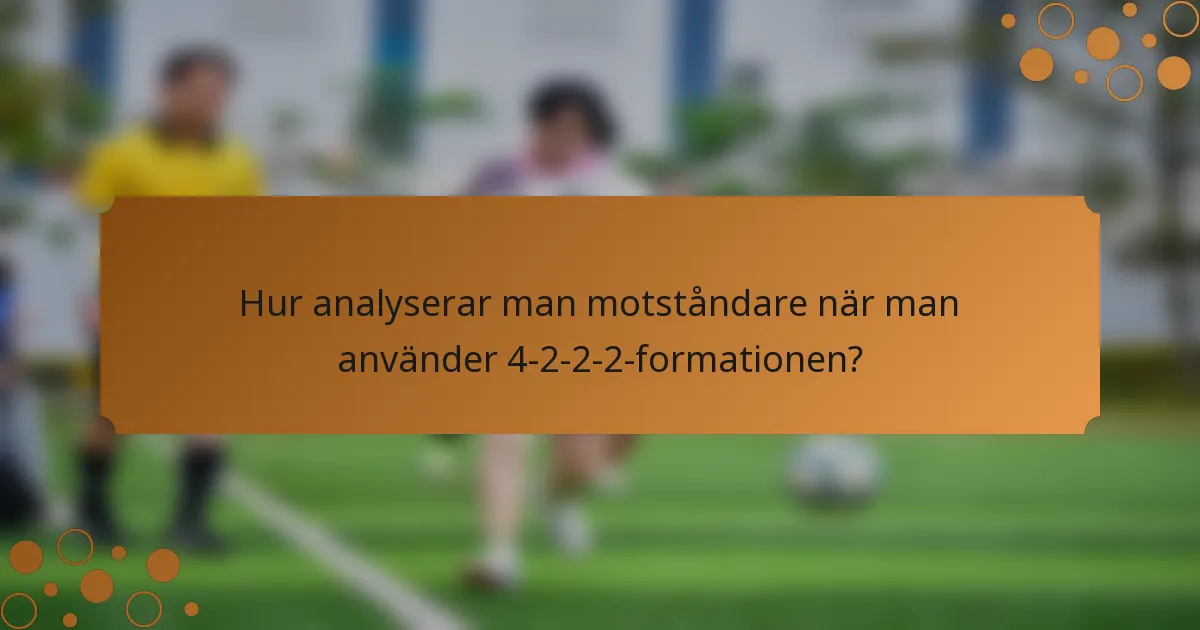 Hur analyserar man motståndare när man använder 4-2-2-2-formationen?