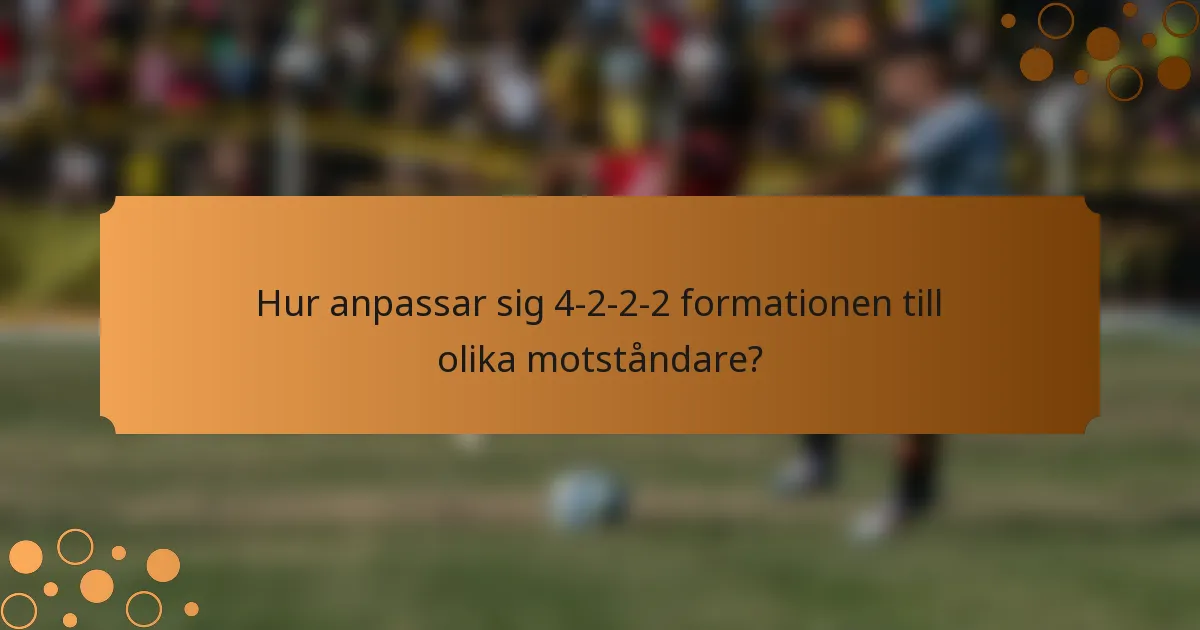 Hur anpassar sig 4-2-2-2 formationen till olika motståndare?