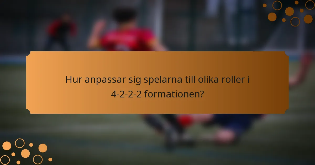 Hur anpassar sig spelarna till olika roller i 4-2-2-2 formationen?