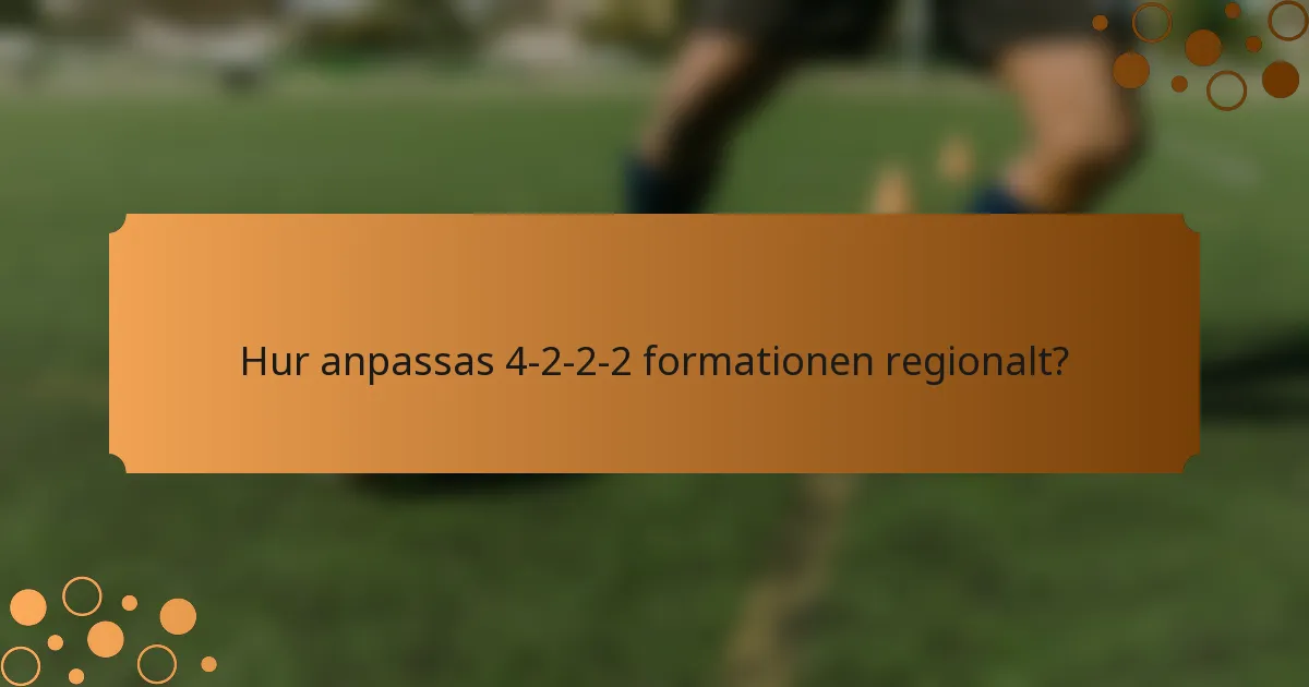 Hur anpassas 4-2-2-2 formationen regionalt?