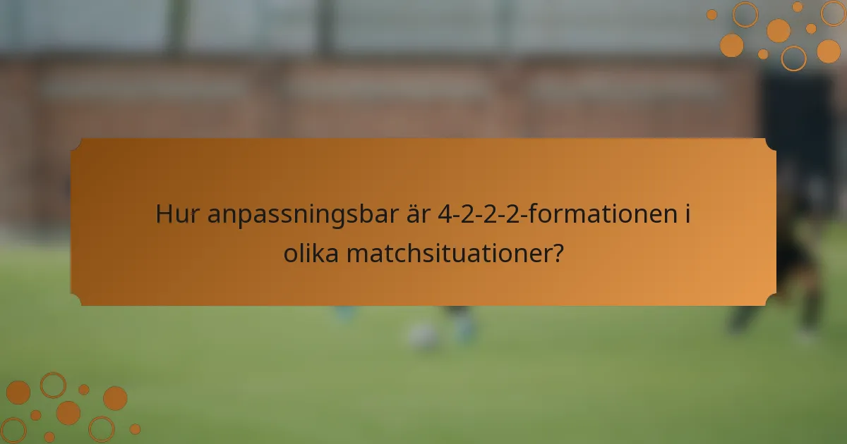 Hur anpassningsbar är 4-2-2-2-formationen i olika matchsituationer?