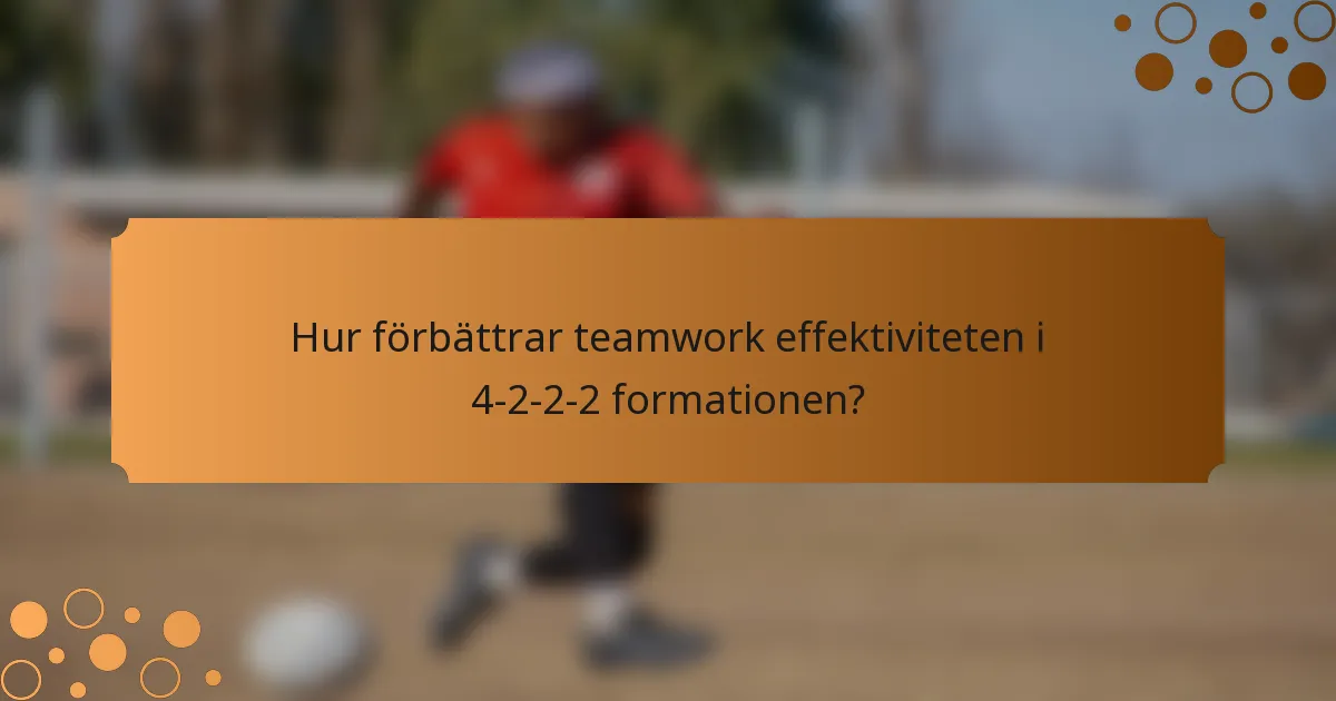 Hur förbättrar teamwork effektiviteten i 4-2-2-2 formationen?
