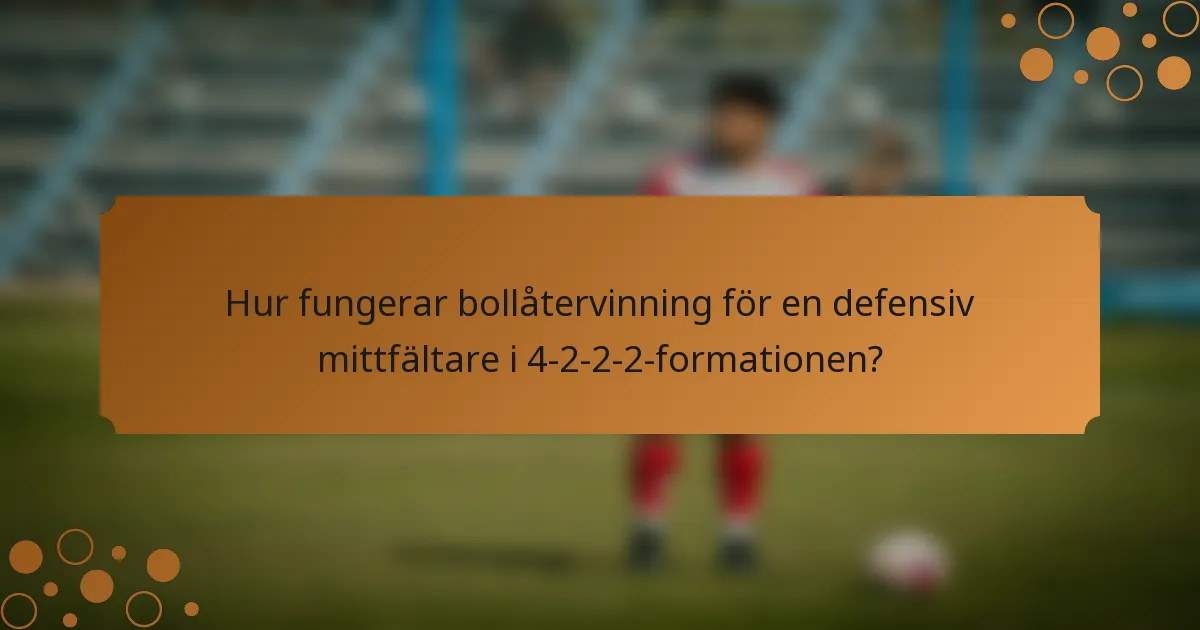 Hur fungerar bollåtervinning för en defensiv mittfältare i 4-2-2-2-formationen?
