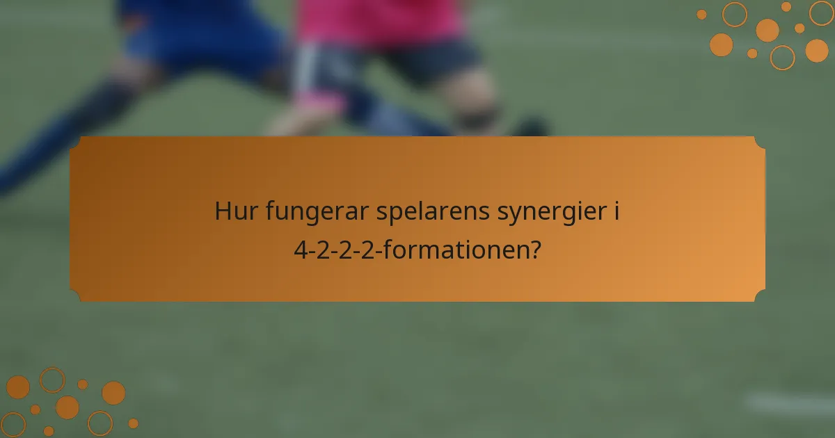 Hur fungerar spelarens synergier i 4-2-2-2-formationen?