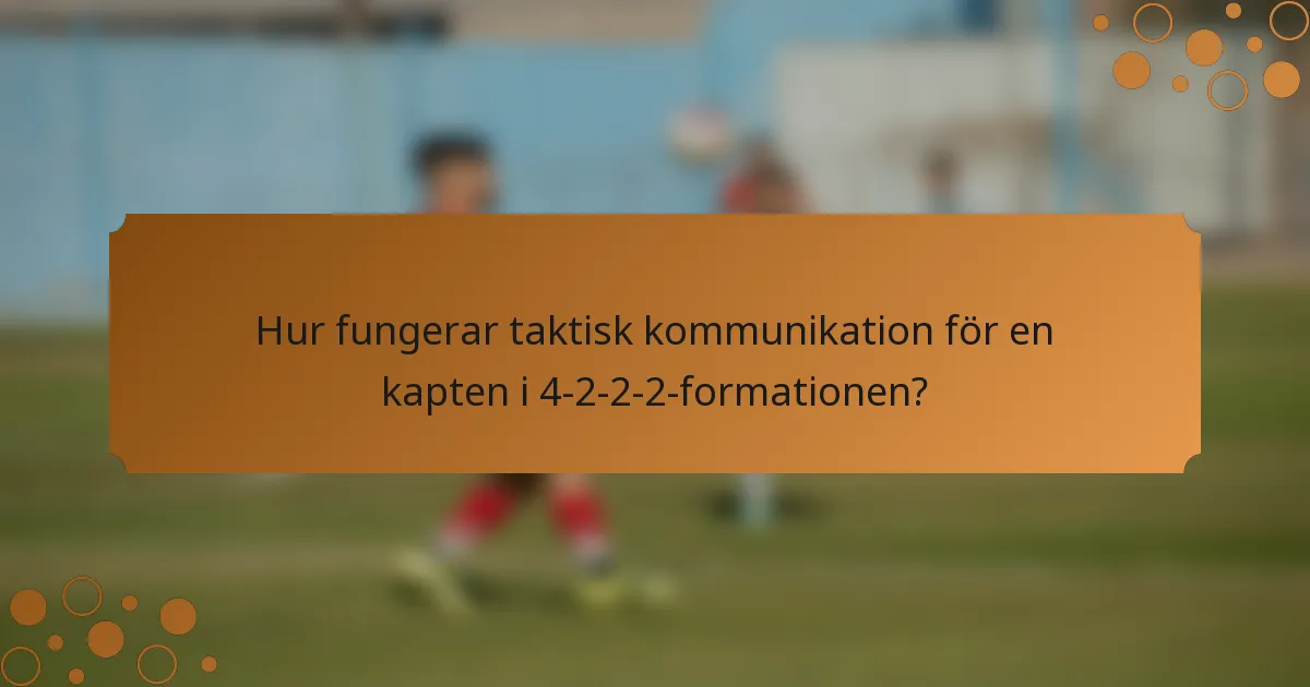 Hur fungerar taktisk kommunikation för en kapten i 4-2-2-2-formationen?
