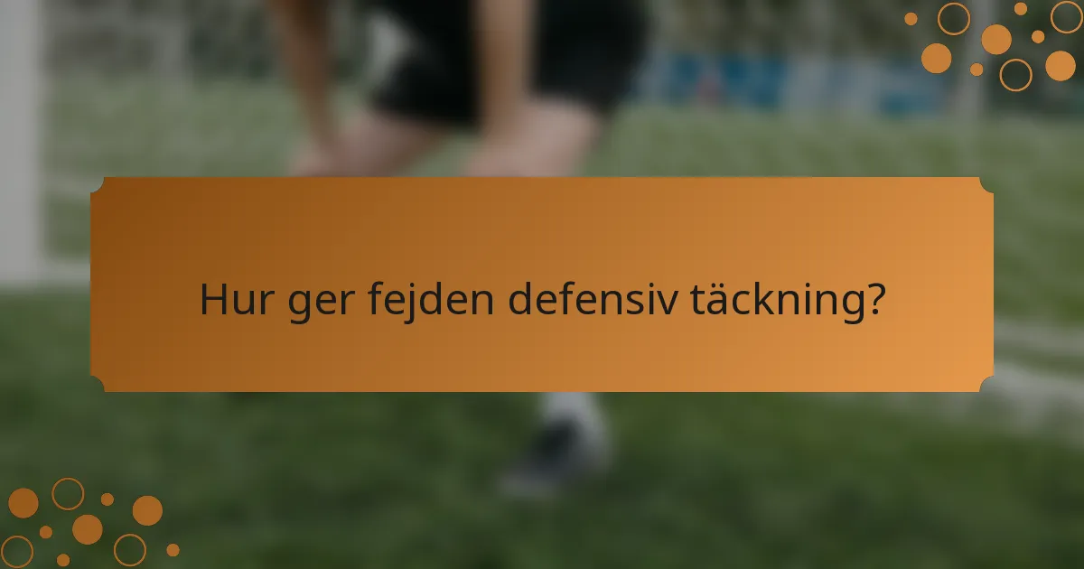 Hur ger fejden defensiv täckning?