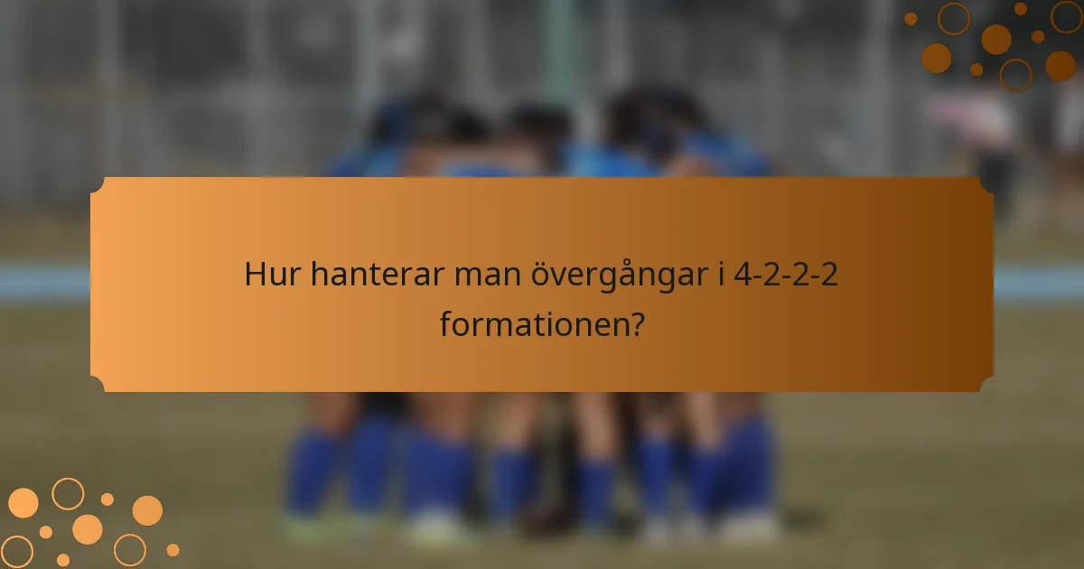 Hur hanterar man övergångar i 4-2-2-2 formationen?