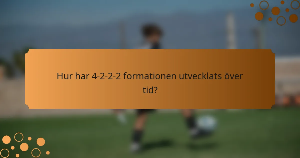 Hur har 4-2-2-2-formationen utvecklats över tid?