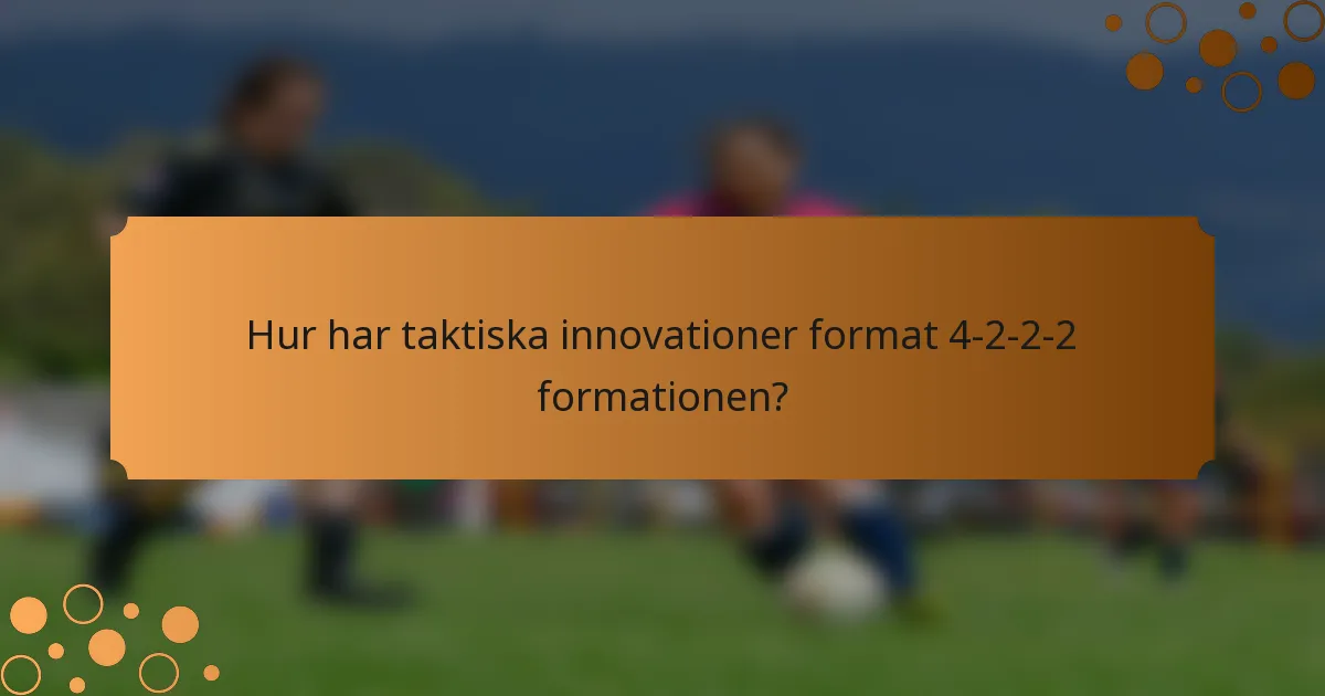Hur har taktiska innovationer format 4-2-2-2 formationen?