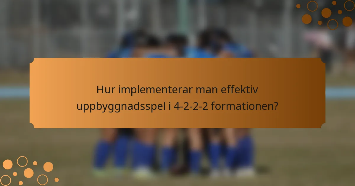 Hur implementerar man effektiv uppbyggnadsspel i 4-2-2-2 formationen?
