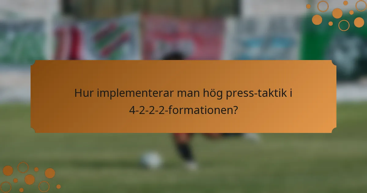 Hur implementerar man hög press-taktik i 4-2-2-2-formationen?