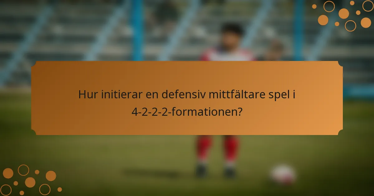 Hur initierar en defensiv mittfältare spel i 4-2-2-2-formationen?
