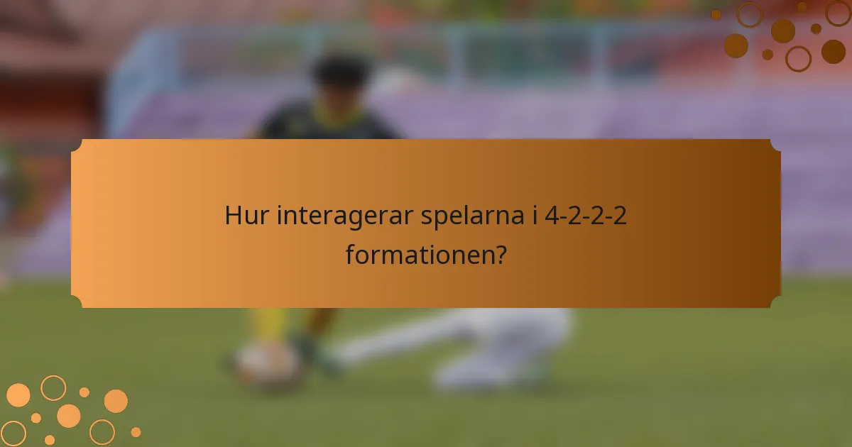 Hur interagerar spelarna i 4-2-2-2 formationen?