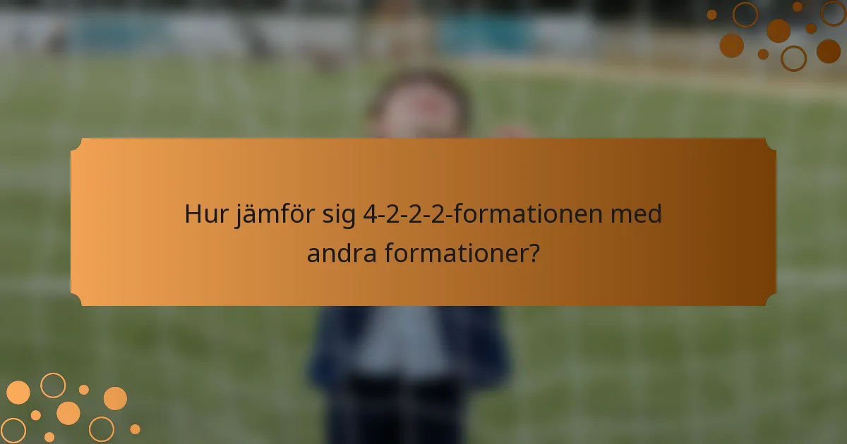 Hur jämför sig 4-2-2-2-formationen med andra formationer?