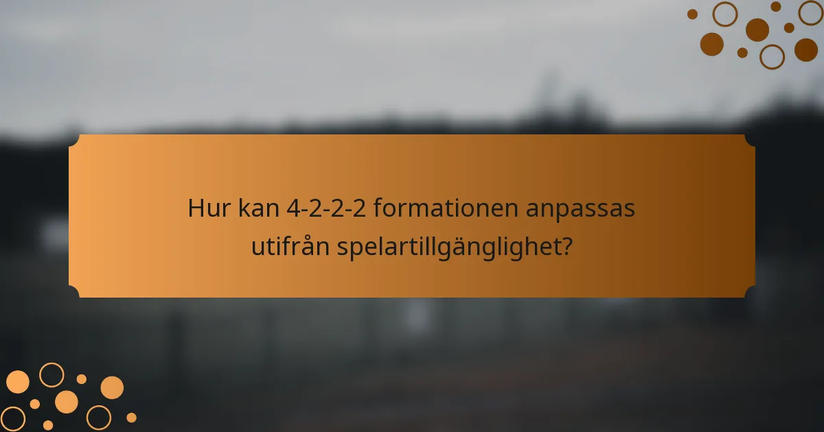 Hur kan 4-2-2-2 formationen anpassas utifrån spelartillgänglighet?