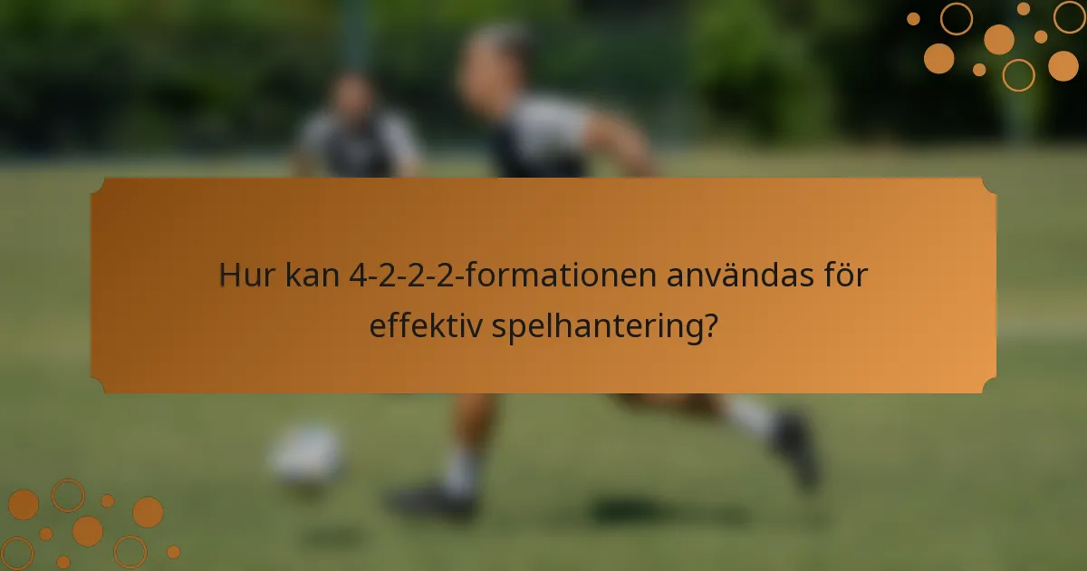 Hur kan 4-2-2-2-formationen användas för effektiv spelhantering?