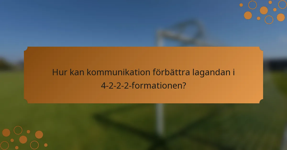 Hur kan kommunikation förbättra lagandan i 4-2-2-2-formationen?