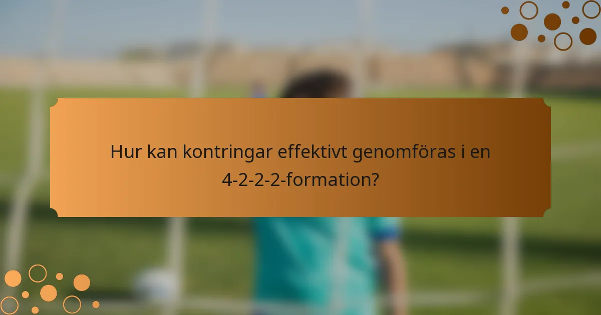 Hur kan kontringar effektivt genomföras i en 4-2-2-2-formation?