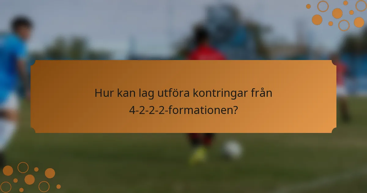 Hur kan lag utföra kontringar från 4-2-2-2-formationen?