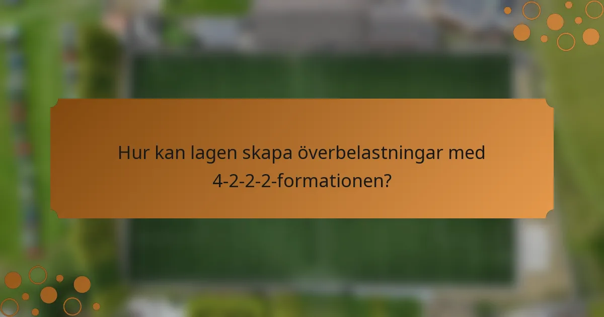 Hur kan lagen skapa överbelastningar med 4-2-2-2-formationen?