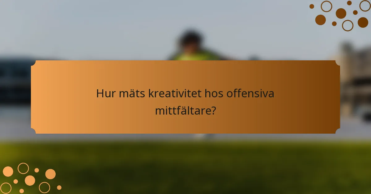 Hur mäts kreativitet hos offensiva mittfältare?