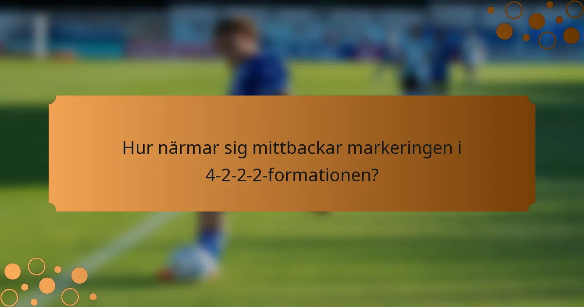 Hur närmar sig mittbackar markeringen i 4-2-2-2-formationen?