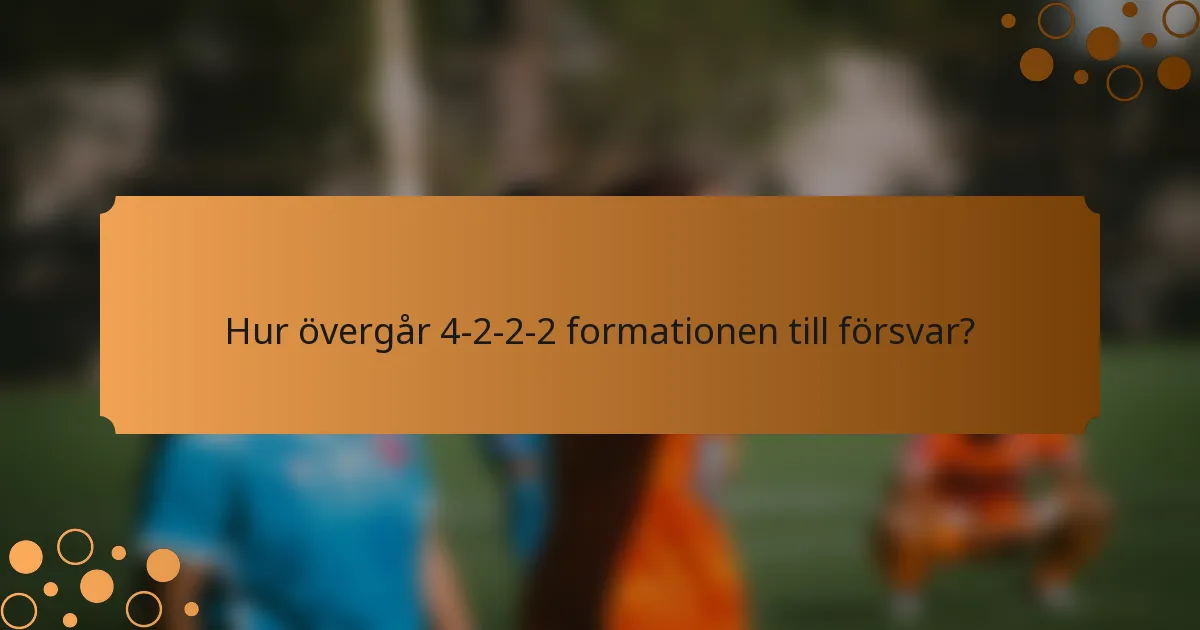 Hur övergår 4-2-2-2 formationen till försvar?