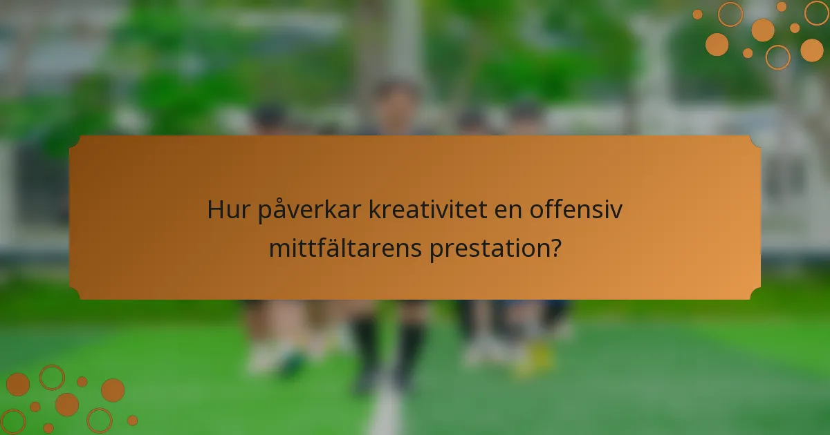 Hur påverkar kreativitet en offensiv mittfältarens prestation?