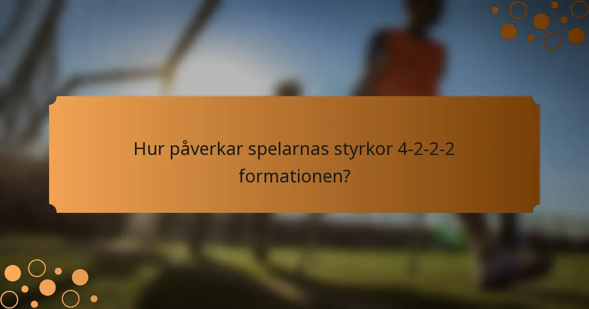 Hur påverkar spelarnas styrkor 4-2-2-2 formationen?