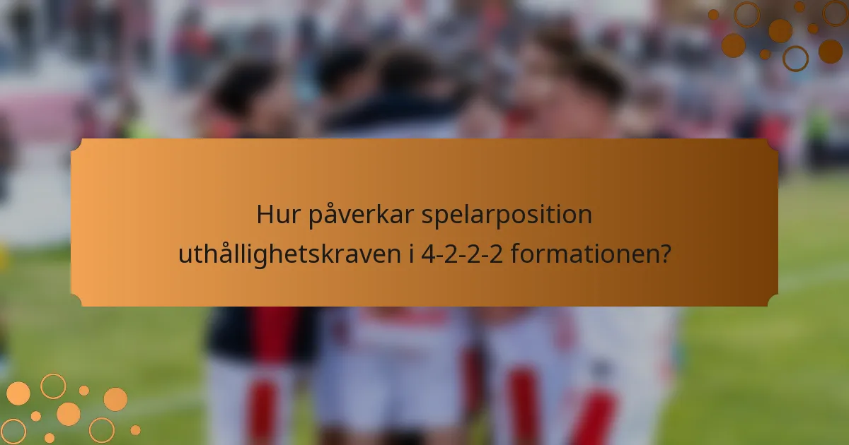 Hur påverkar spelarposition uthållighetskraven i 4-2-2-2 formationen?