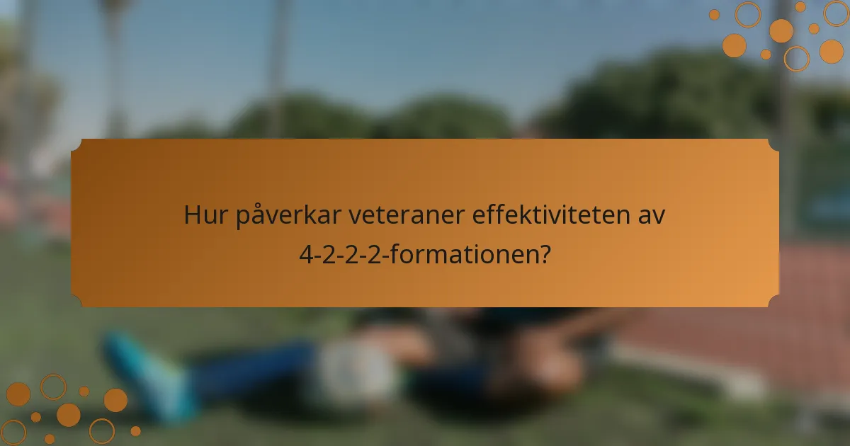 Hur påverkar veteraner effektiviteten av 4-2-2-2-formationen?