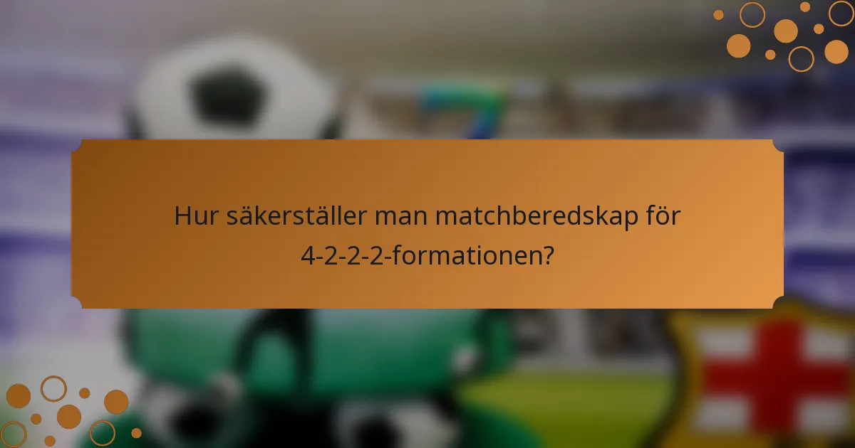 Hur säkerställer man matchberedskap för 4-2-2-2-formationen?